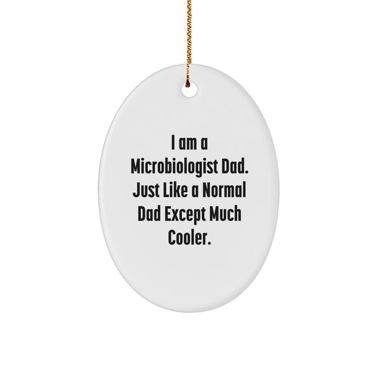 Funny Microbiologist Dad Gifts for Men - Oval Ornament, Unique Christmas Decorations, I Am A Microbiologist Dad. Just Like A Normal Dad Except Much Cooler. - The Buy Boom