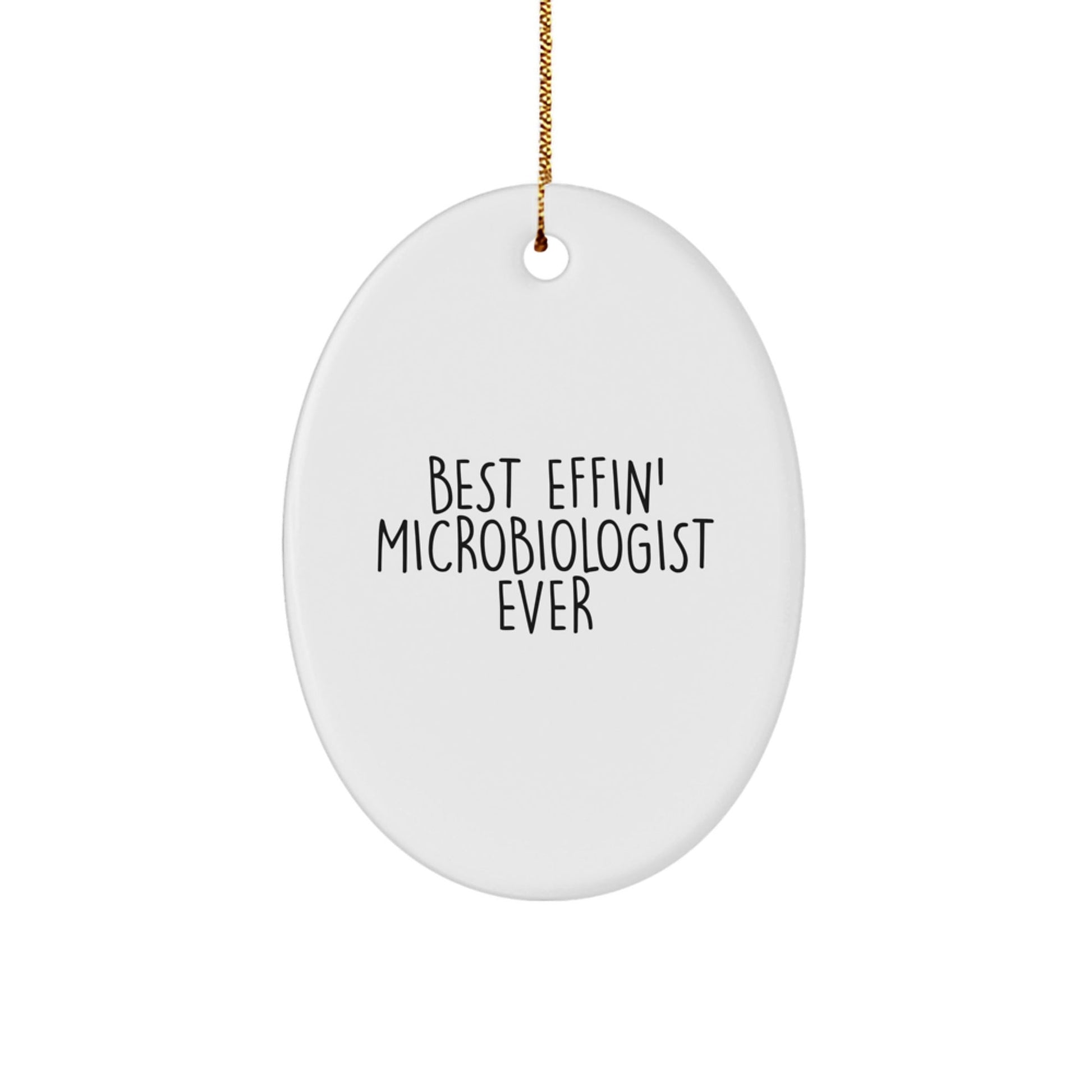 Funny Microbiologist Gift, 'Best Effin' Microbiologist Ever' Oval Ornament for Christmas, Gifts from Friends, Coworkers, or Family for Microbiologist - The Buy Boom