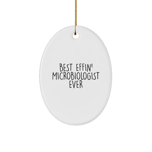Funny Microbiologist Gift, 'Best Effin' Microbiologist Ever' Oval Ornament for Christmas, Gifts from Friends, Coworkers, or Family for Microbiologist - The Buy Boom