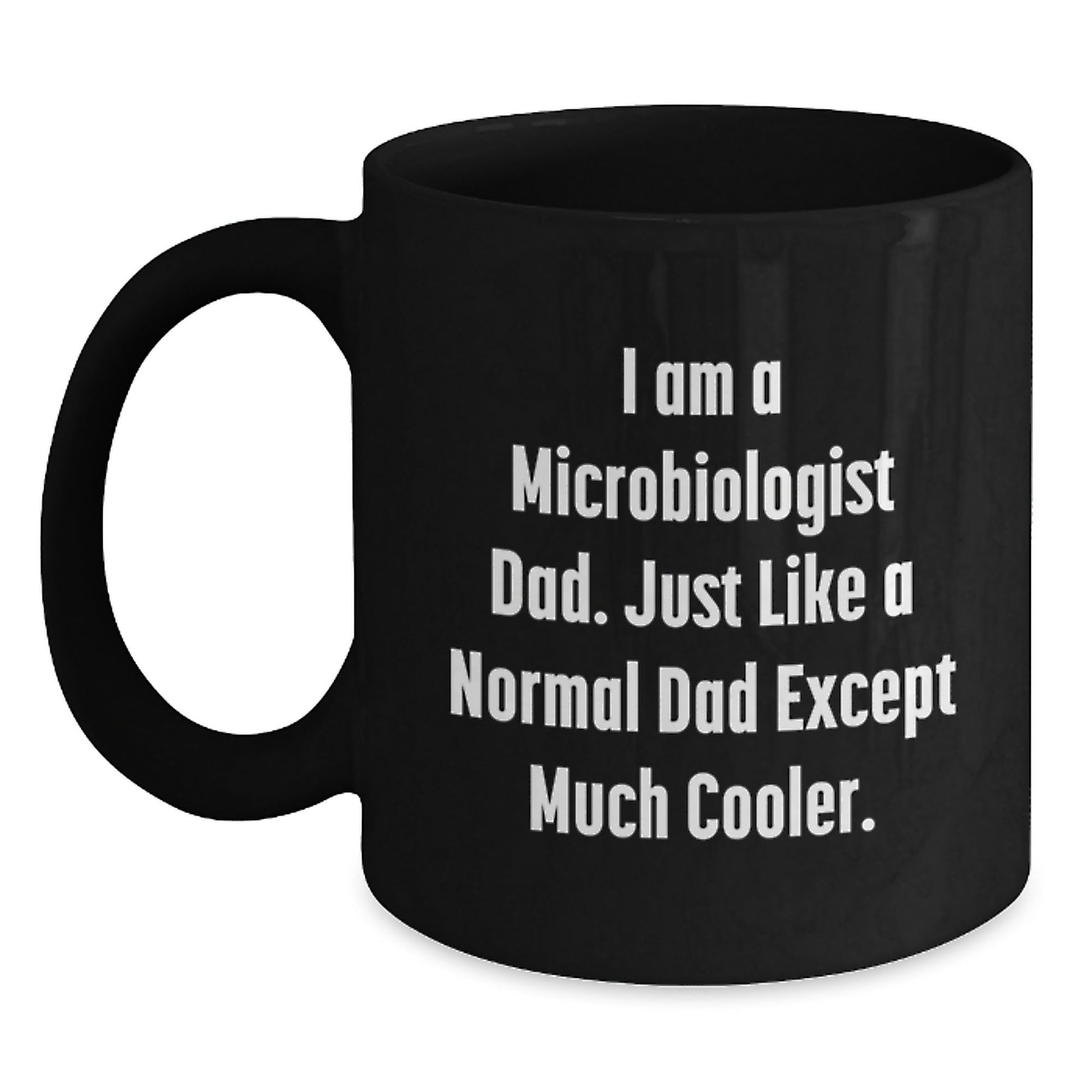 Funny Microbiologist Gifts for Dad - Unique Black Coffee Mugs from Men - I Am A Microbiologist Dad Except Much Cooler Christmas - The Buy Boom