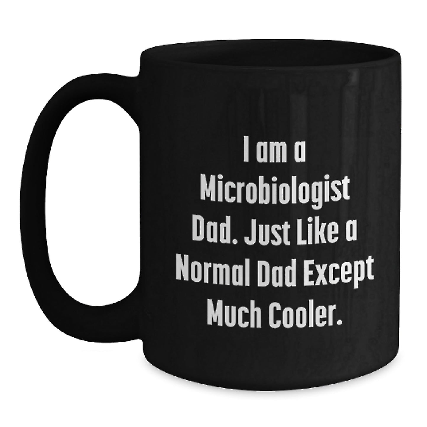 Funny Microbiologist Gifts for Dad - Unique Black Coffee Mugs from Men - I Am A Microbiologist Dad Except Much Cooler Christmas - The Buy Boom