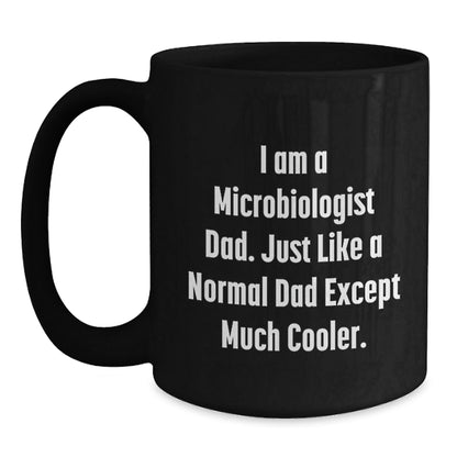 Funny Microbiologist Gifts for Dad - Unique Black Coffee Mugs from Men - I Am A Microbiologist Dad Except Much Cooler Christmas - The Buy Boom