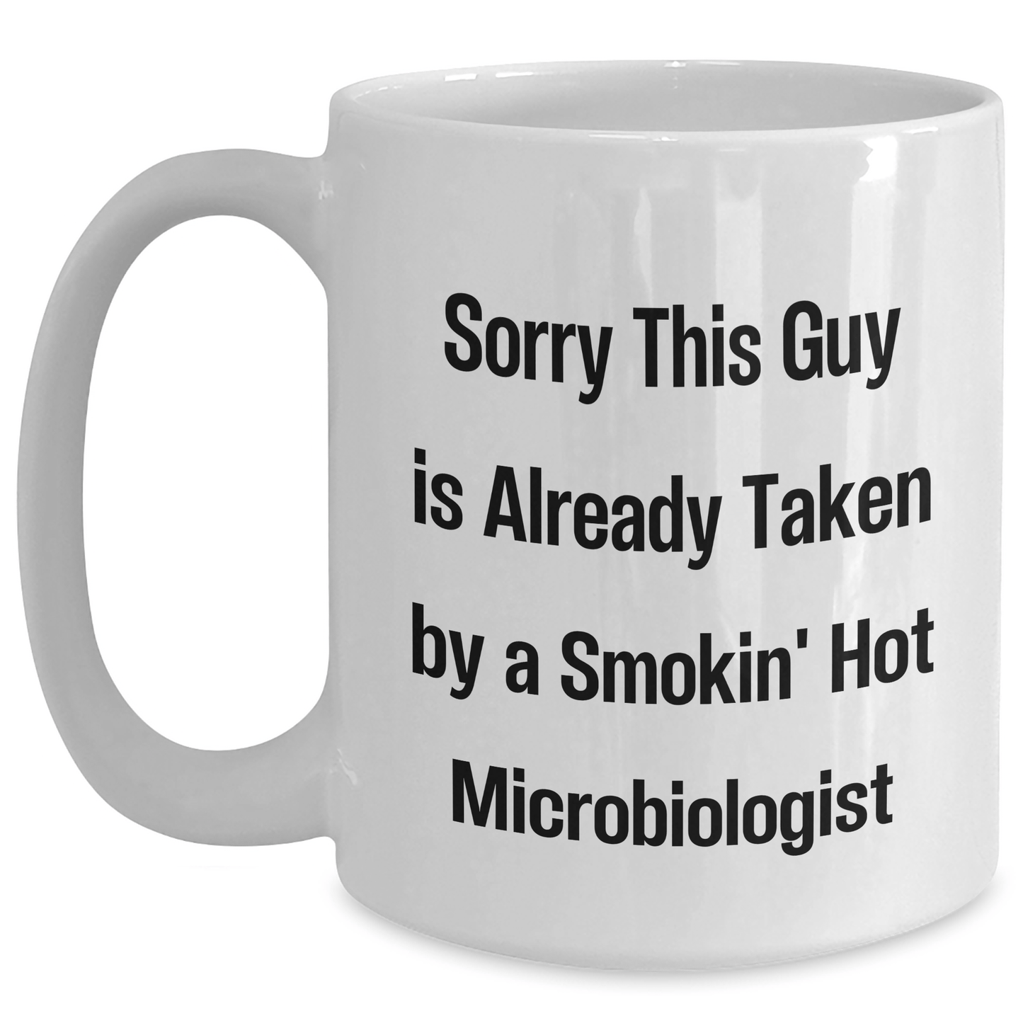 Funny Microbiologist Gifts for Him, White Coffee Mug, Sorry This Guy Is Already Taken By A Smokin' Hot Microbiologist, Father's Day Unique Gifts from Friends - The Buy Boom