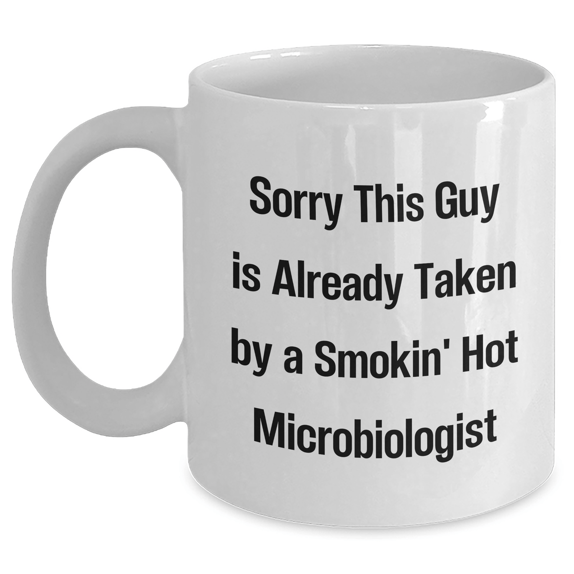 Funny Microbiologist Gifts for Him, White Coffee Mug, Sorry This Guy Is Already Taken By A Smokin' Hot Microbiologist, Father's Day Unique Gifts from Friends - The Buy Boom