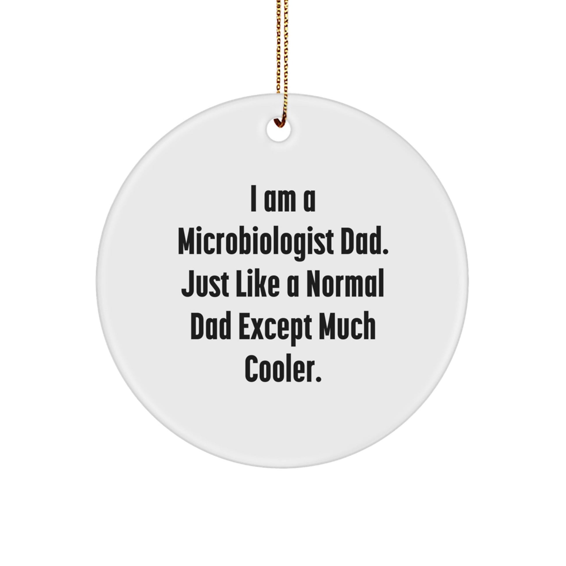 Funny Microbiologist Gifts for Microbiologist Dad, Unique Circle Ornament for Men, I Am A Microbiologist Dad Gifts from Family, Christmas Decorations - The Buy Boom