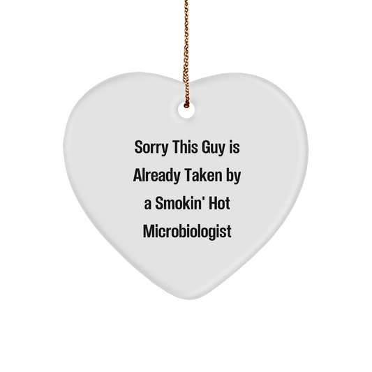 Funny Microbiologist Gifts from Friends - Heart Ornament for Sorry This Guy Is Already Taken By A Smokin' Hot Microbiologist - The Buy Boom