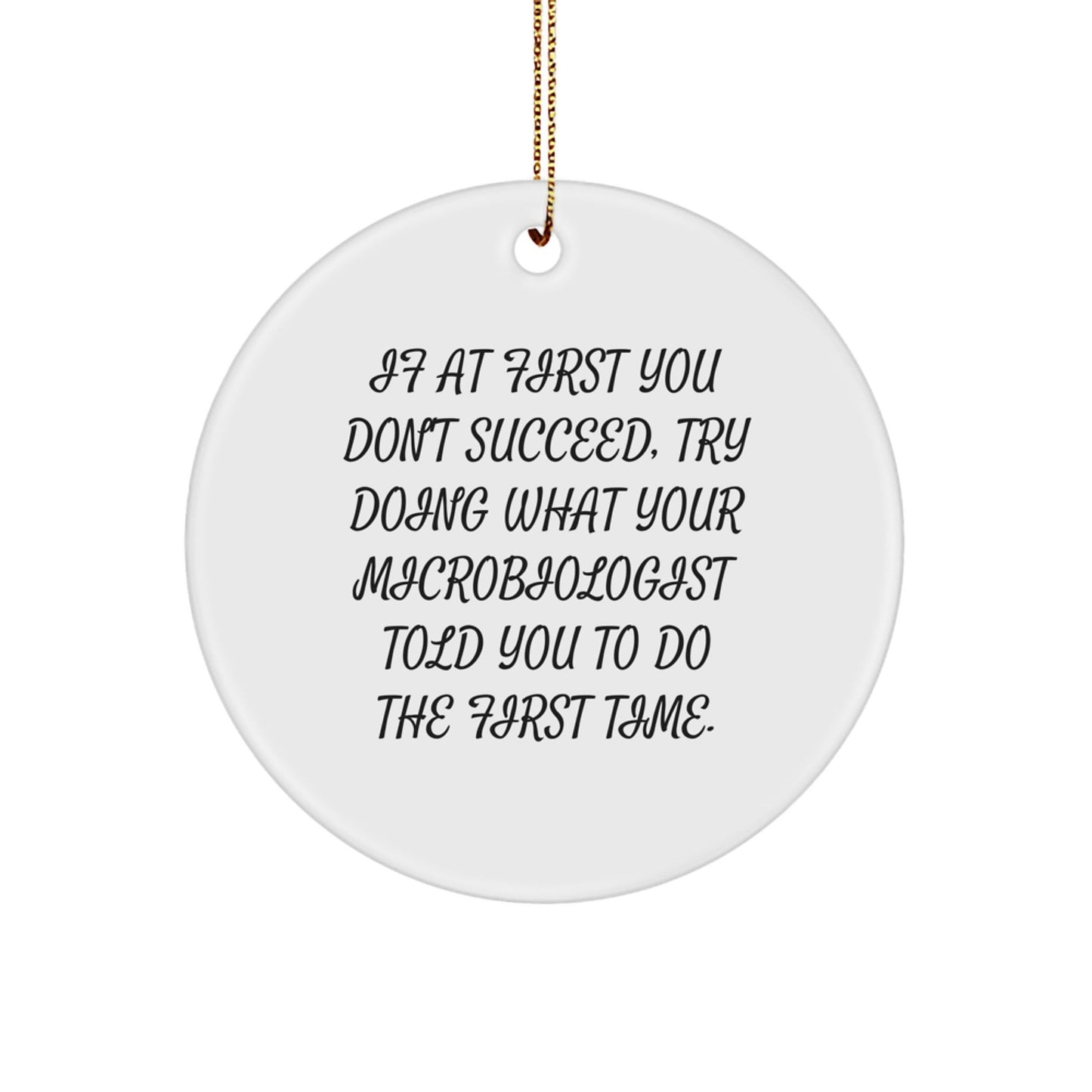Funny Microbiologist Gifts from Friends - 'If At First You Don't Succeed...' Circle Ornament for Christmas - The Buy Boom