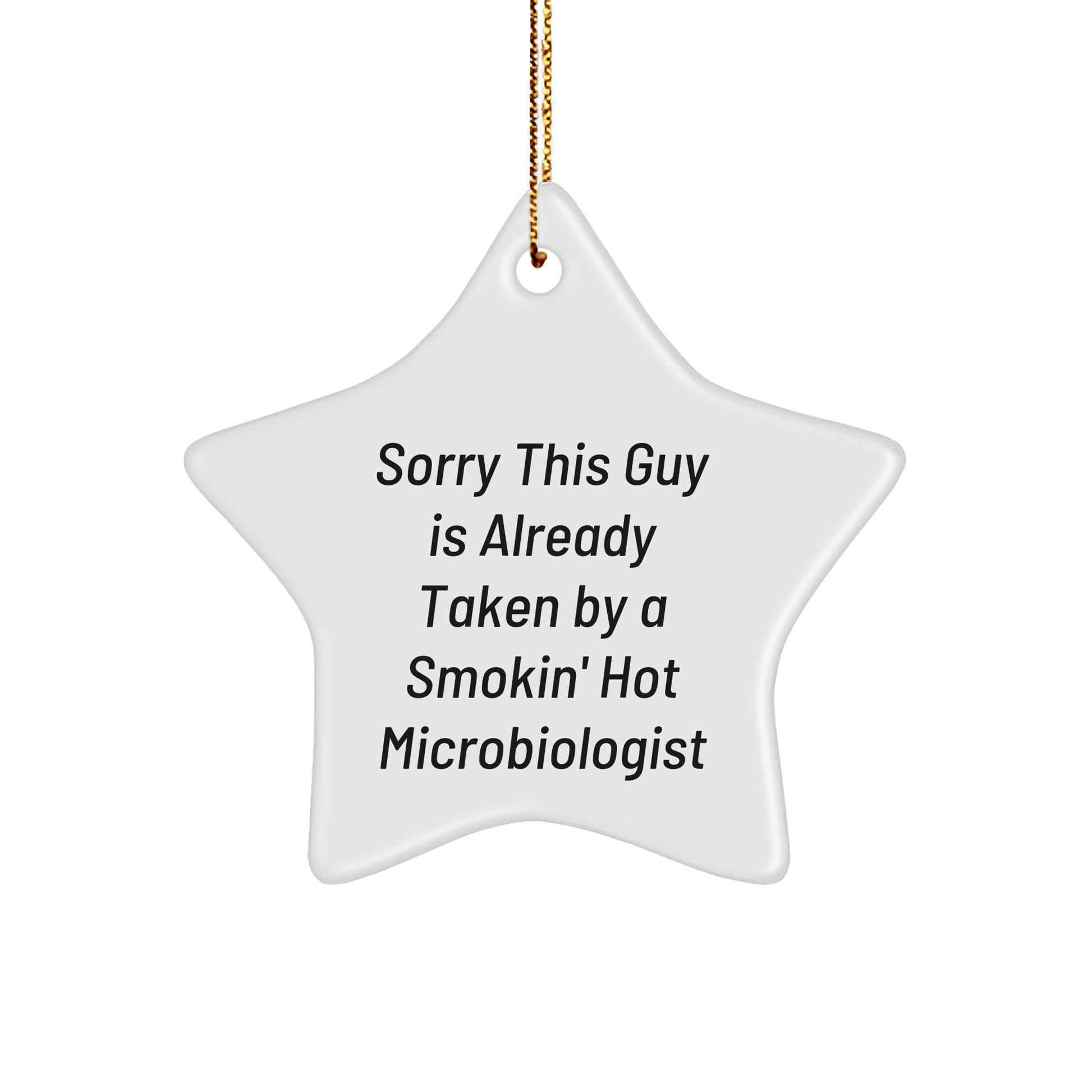 Funny Microbiologist Gifts from Friends, Sorry This Guy Is Already Taken By A Smokin' Hot Microbiologist, Star Ornament for Him - The Buy Boom