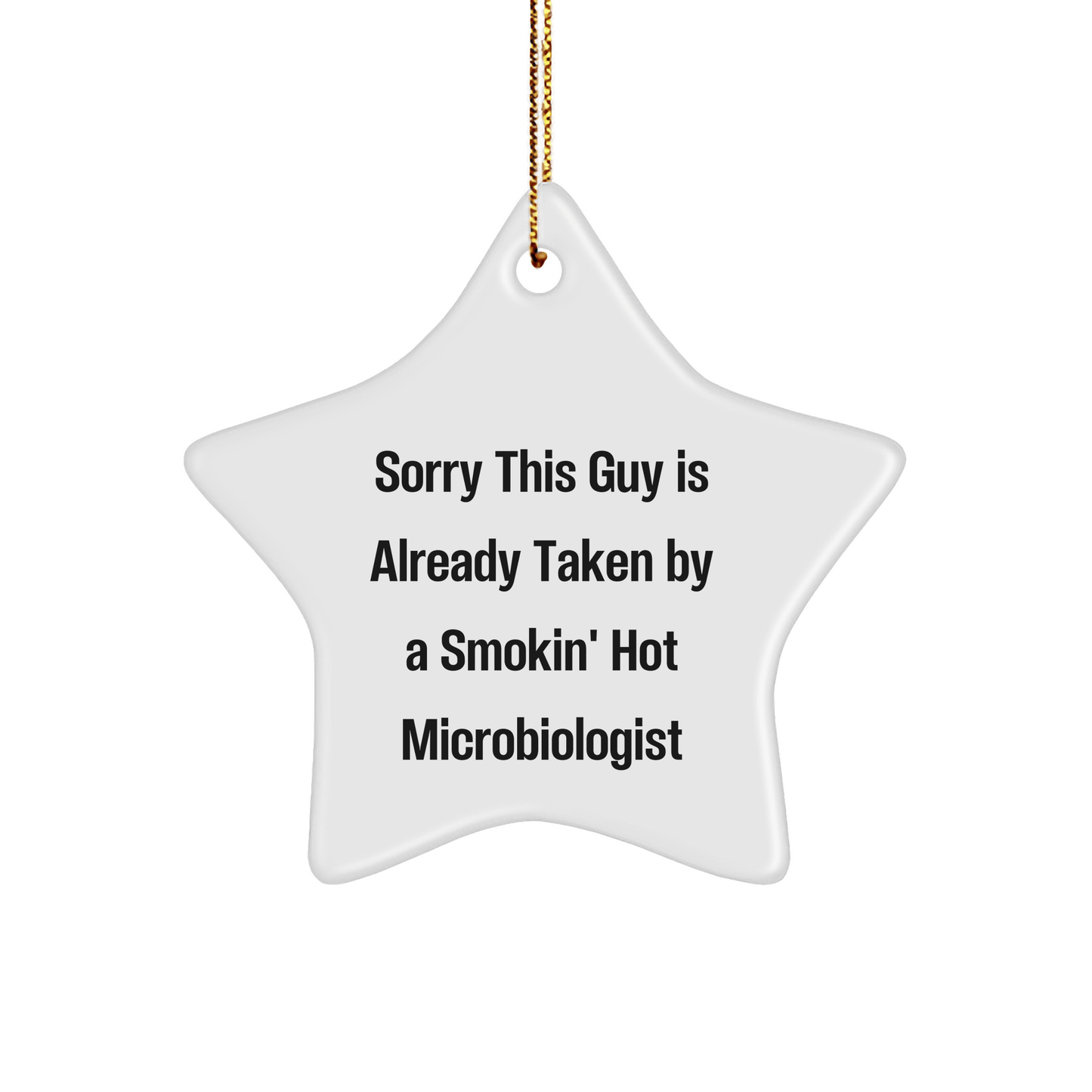 Funny Microbiologist Gifts from Friends to Funny Microbiologist, Sorry This Guy Is Already Taken By A Smokin' Hot Microbiologist Star Ornament for Christmas - The Buy Boom