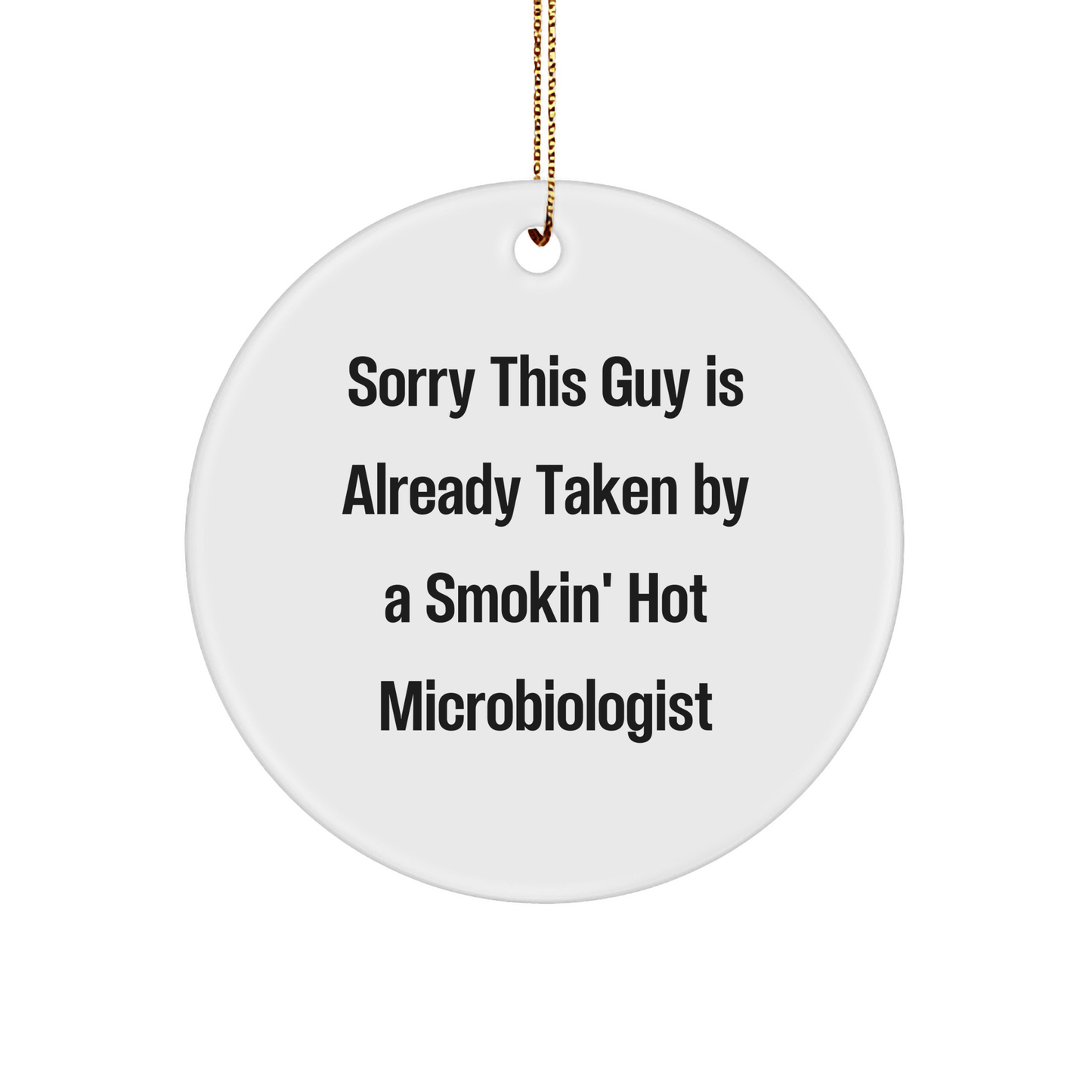 Funny Microbiologist Gifts from Friends to Microbiologist - Sorry This Guy Is Already Taken By A Smokin' Hot Microbiologist Circle Ornament, Perfect for Christmas Unique Gifts - The Buy Boom