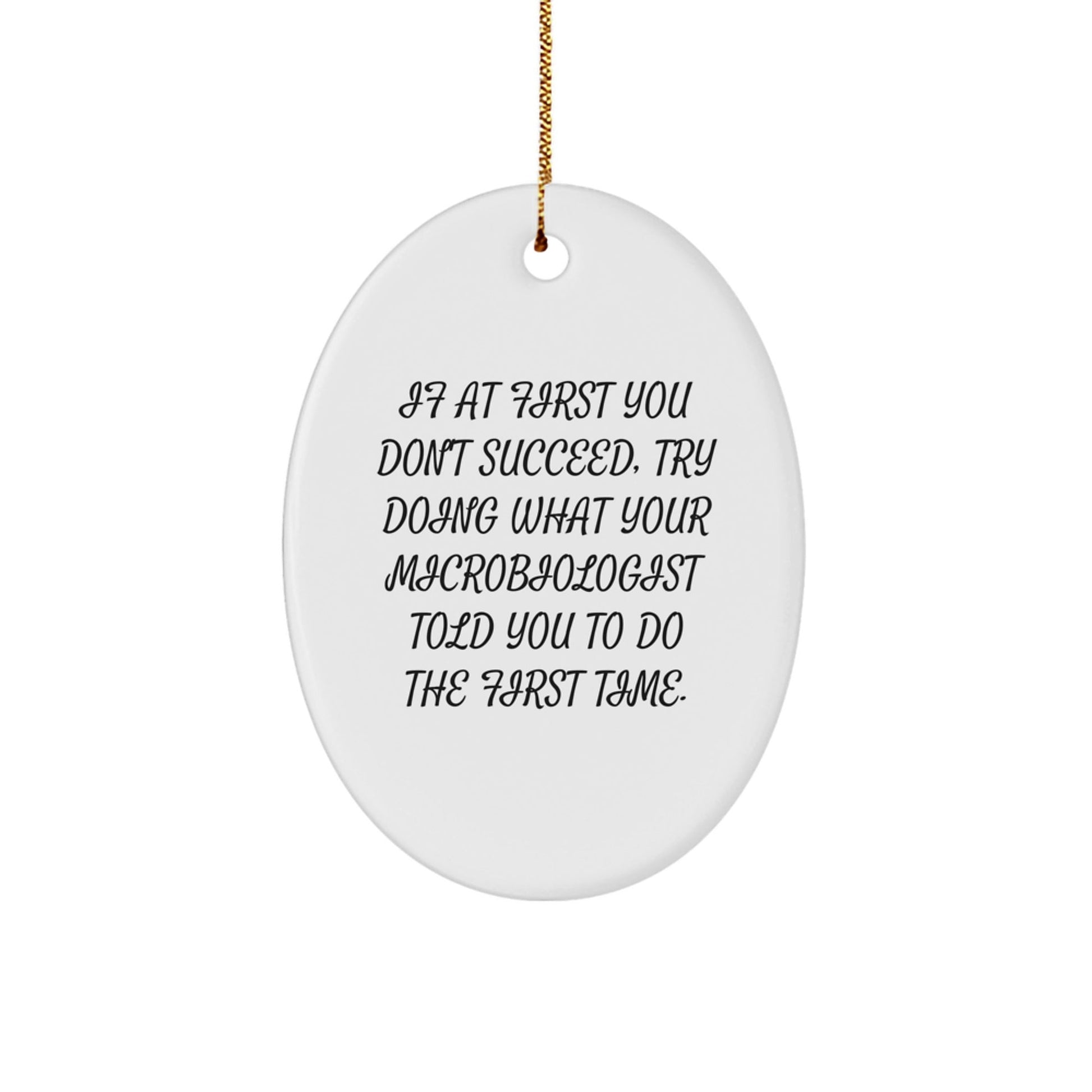 Funny Microbiologist Gifts, Oval Ornament with Inspirational Quote, Christmas Memorable Presents for Microbiologist Friends, Gifts from Friends to Men, Women, Coworkers, Family - The Buy Boom
