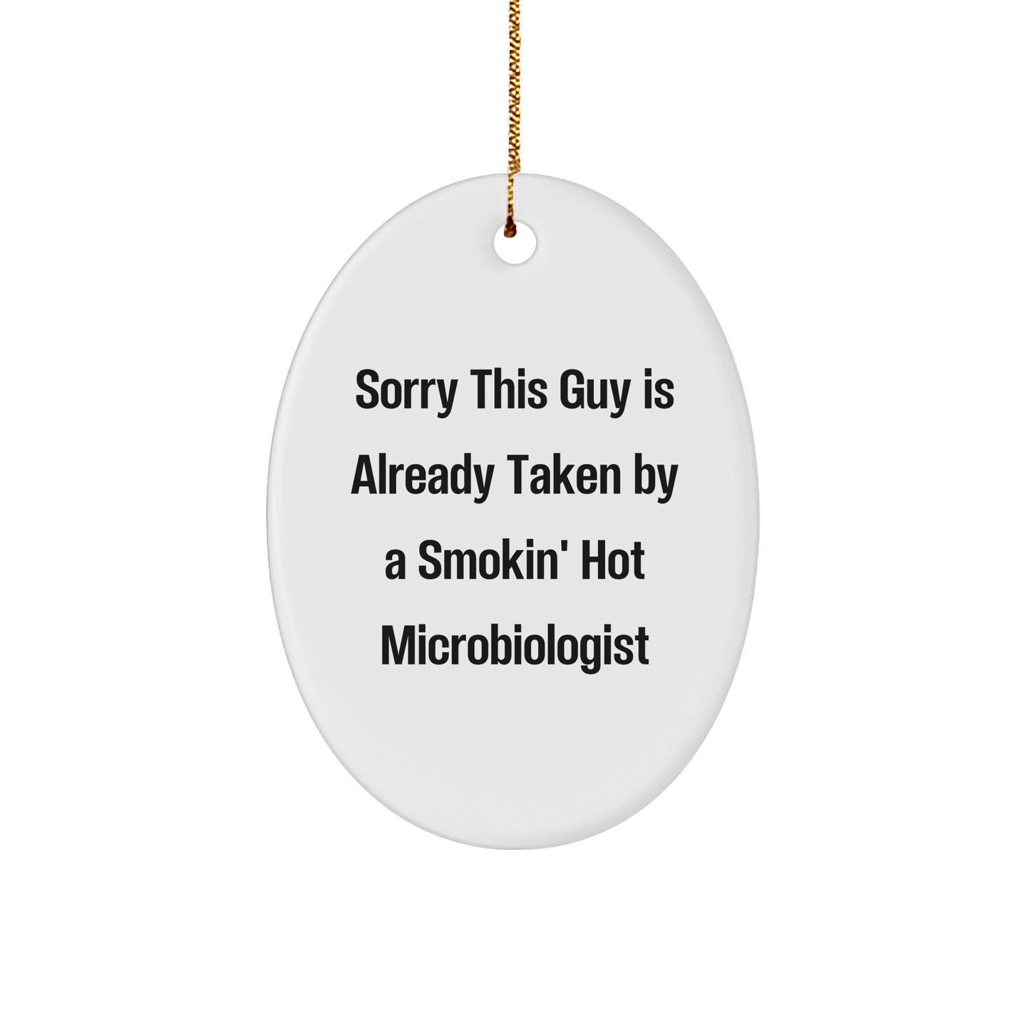 Funny Microbiologist Gifts, Sorry This Guy Is Already Taken By A Smokin' Hot Microbiologist Oval Ornament, Gifts from Friends to Family, Christmas Unique - The Buy Boom