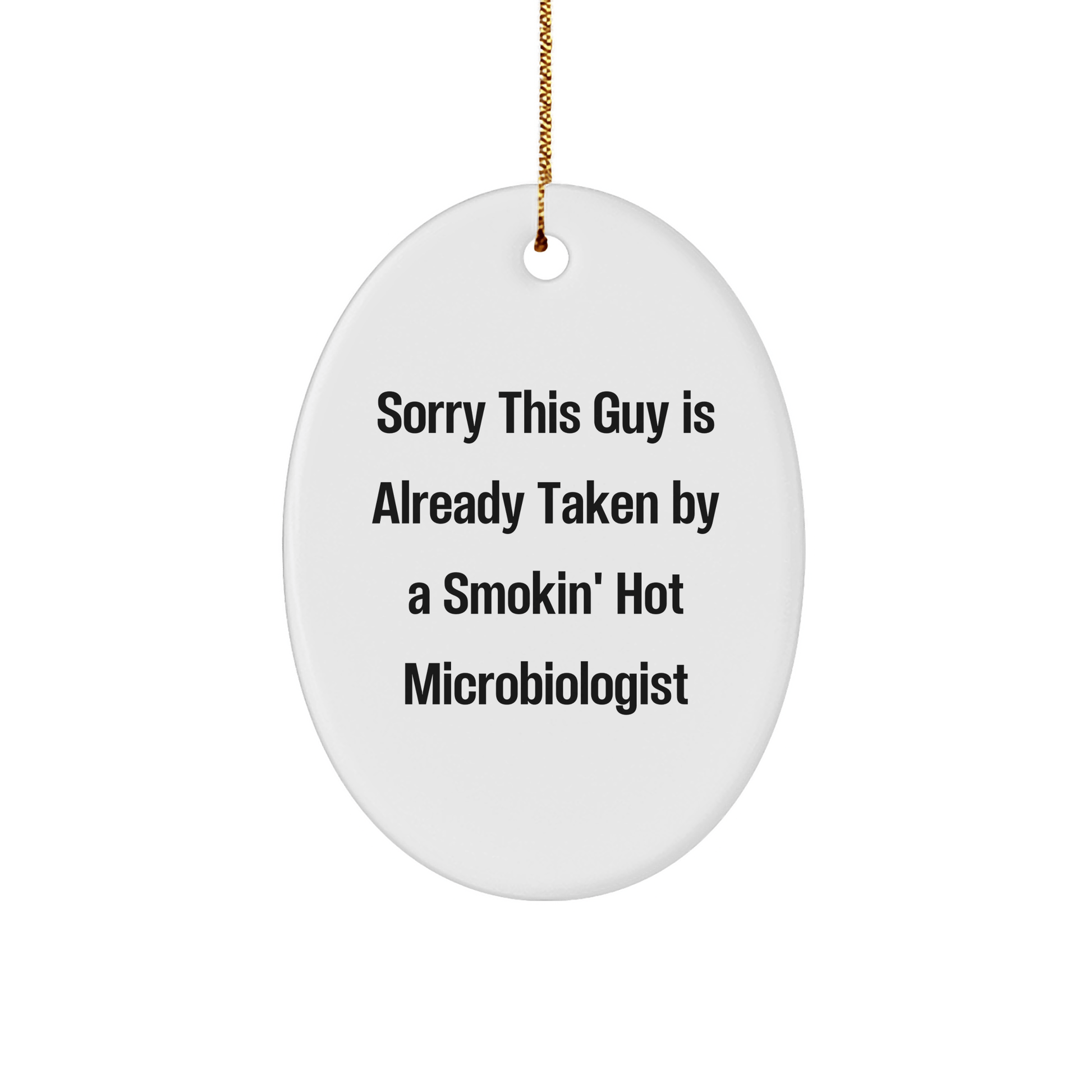 Funny Microbiologist Gifts, Sorry This Guy Is Already Taken By A Smokin' Hot Microbiologist Oval Ornament, Gifts from Friends to Family, Christmas Unique - The Buy Boom