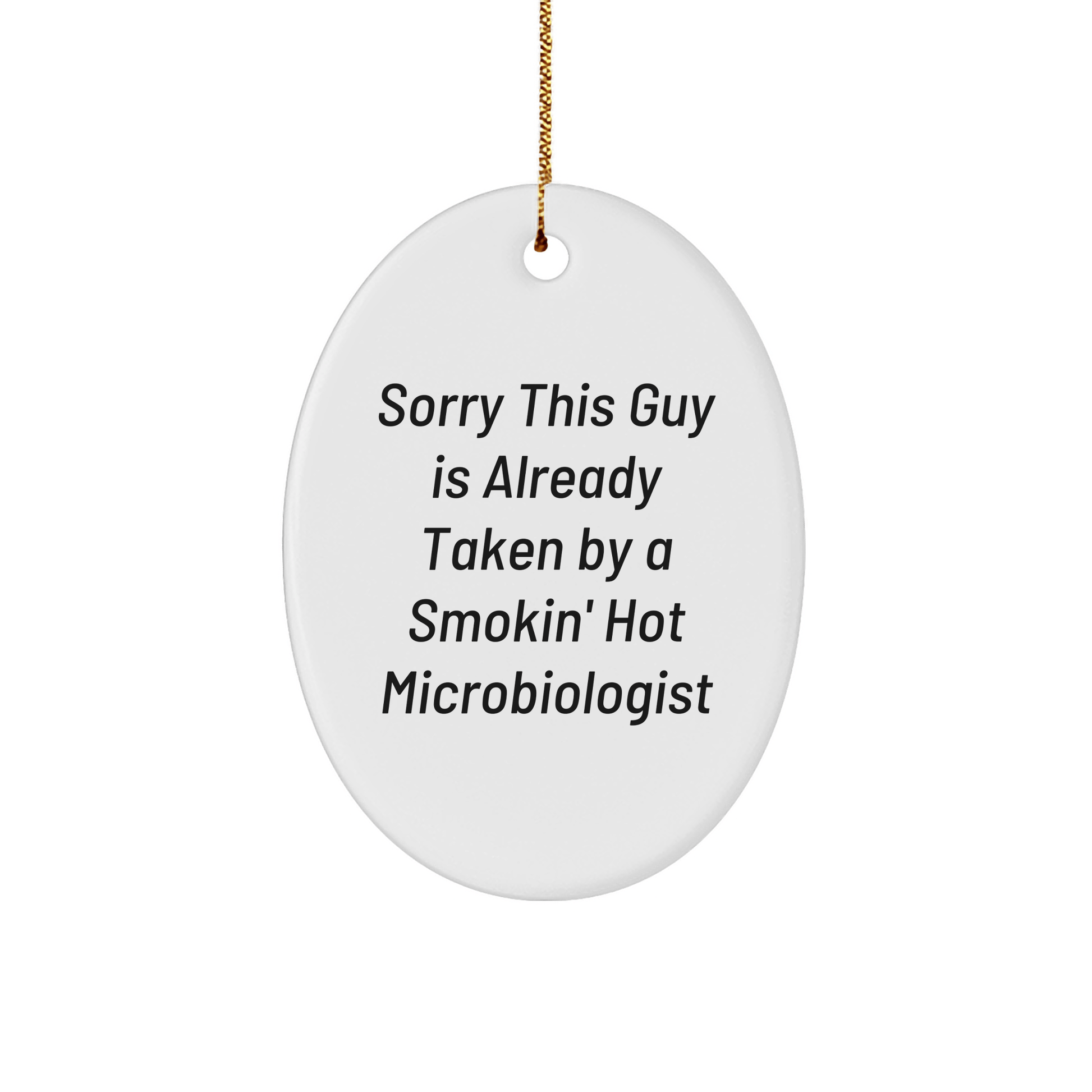 Funny Microbiologist Oval Ornament Gifts from Friends for Men, Women and Coworkers - Sorry This Guy Is Already Taken By A Smokin' Hot Microbiologist Christmas Unique Presents - The Buy Boom