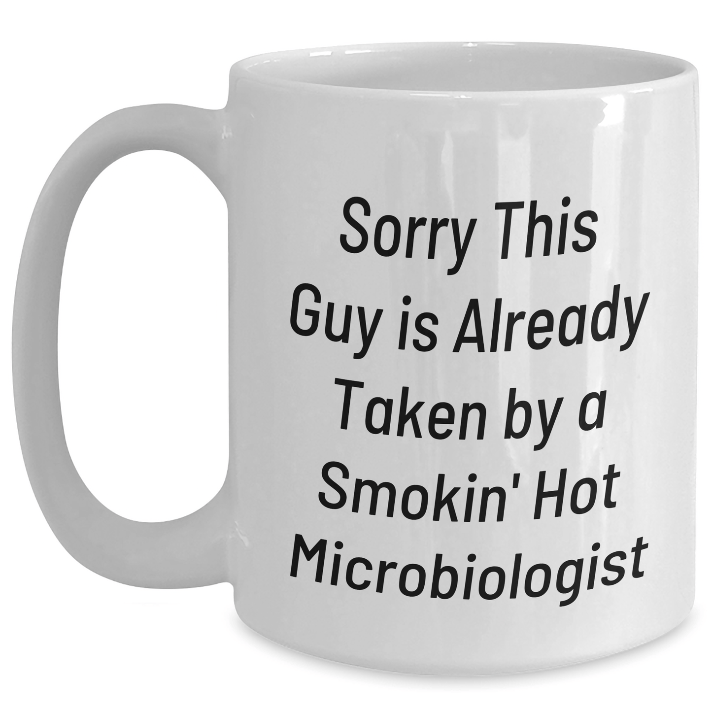 Funny Microbiologist White Coffee Mug Gifts for Dad, Sorry He's Already Taken by a Smokin' Hot Microbiologist, Unique Father's Day Unique Gift from Men to Son, Daughter, or Friend - The Buy Boom