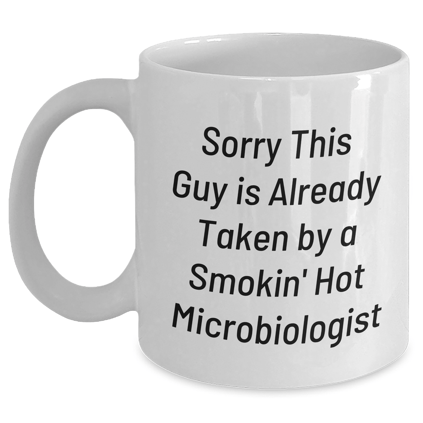 Funny Microbiologist White Coffee Mug Gifts for Dad, Sorry He's Already Taken by a Smokin' Hot Microbiologist, Unique Father's Day Unique Gift from Men to Son, Daughter, or Friend - The Buy Boom