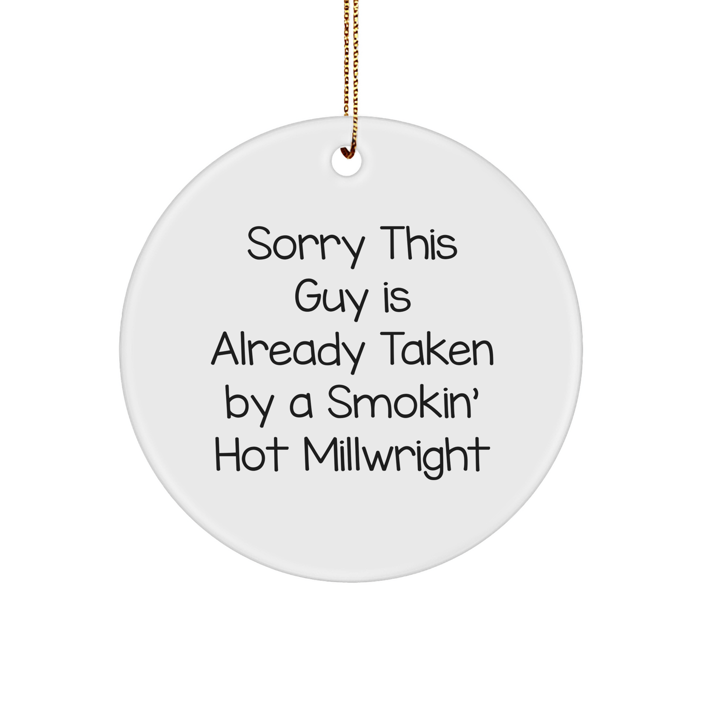Funny Millwright Circle Ornament, Gifts from Friends to Family, 'Sorry This Guy Is Already Taken By A Smokin' Hot Millwright', White Circle Shaped, Perfect for Christmas Unique Gifts - The Buy Boom