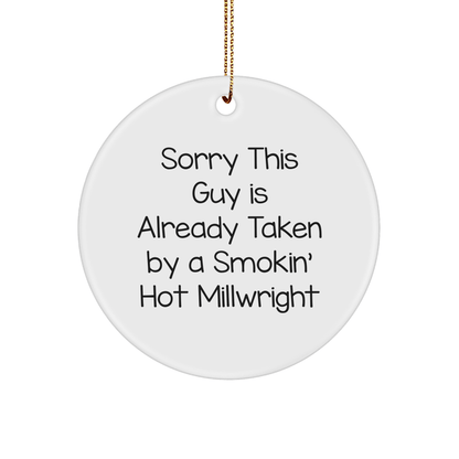 Funny Millwright Circle Ornament, Gifts from Friends to Family, 'Sorry This Guy Is Already Taken By A Smokin' Hot Millwright', White Circle Shaped, Perfect for Christmas Unique Gifts - The Buy Boom