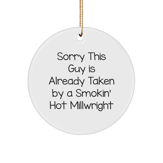 Funny Millwright Circle Ornament, Gifts from Friends to Family, 'Sorry This Guy Is Already Taken By A Smokin' Hot Millwright', White Circle Shaped, Perfect for Christmas Unique Gifts - The Buy Boom