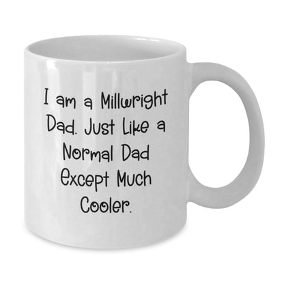 Funny Millwright Dad Gifts, 'I Am A Millwright Dad. Just Like A Normal Dad Except Much Cooler.' White Coffee Mug for Men, Unique Graduation Gifts from Friends - The Buy Boom