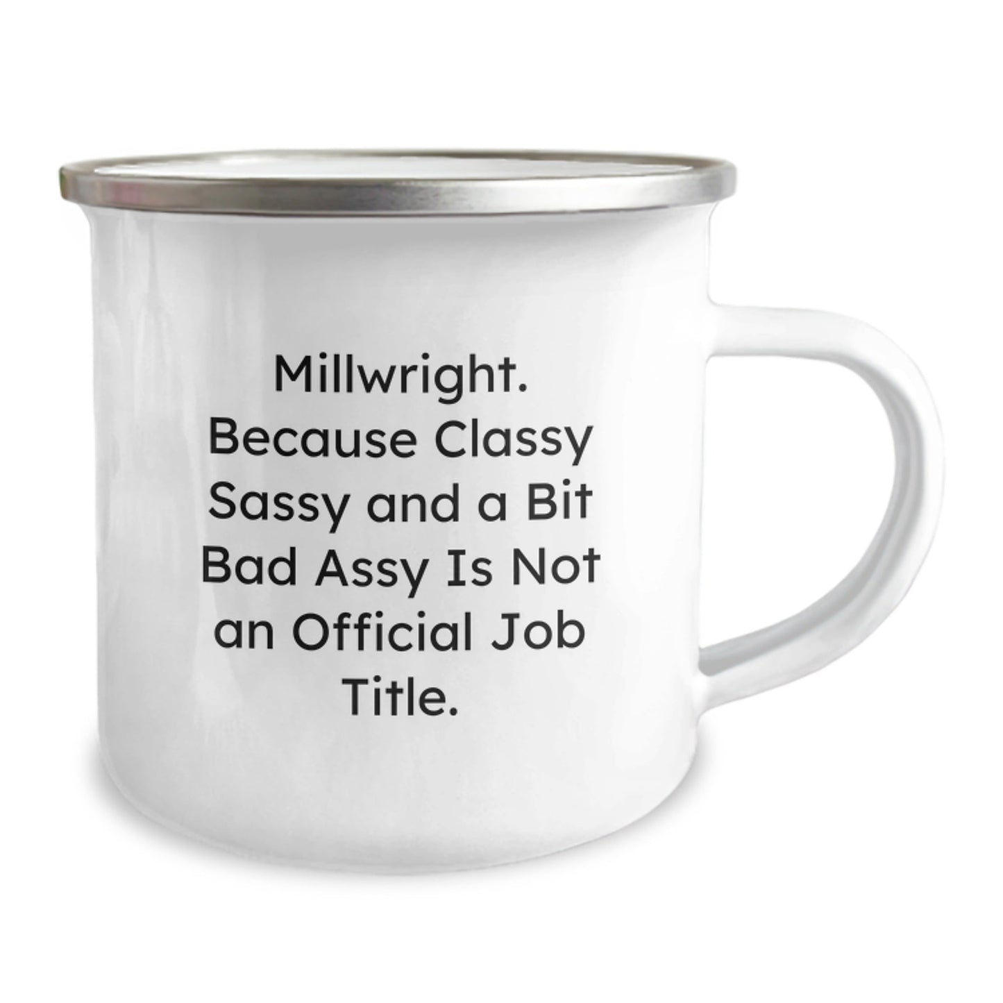 Funny Millwright Gifts, Christmas Unique Gifts from Friends to Millwright, Funny Camping Mug with 'Millwright. Because Classy Sassy And A Bit Fearlessy Is Not An Official Job Title.' Quote - The Buy Boom