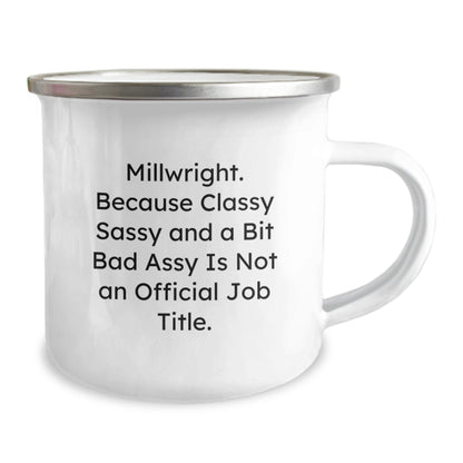 Funny Millwright Gifts, Christmas Unique Gifts from Friends to Millwright, Funny Camping Mug with 'Millwright. Because Classy Sassy And A Bit Fearlessy Is Not An Official Job Title.' Quote - The Buy Boom