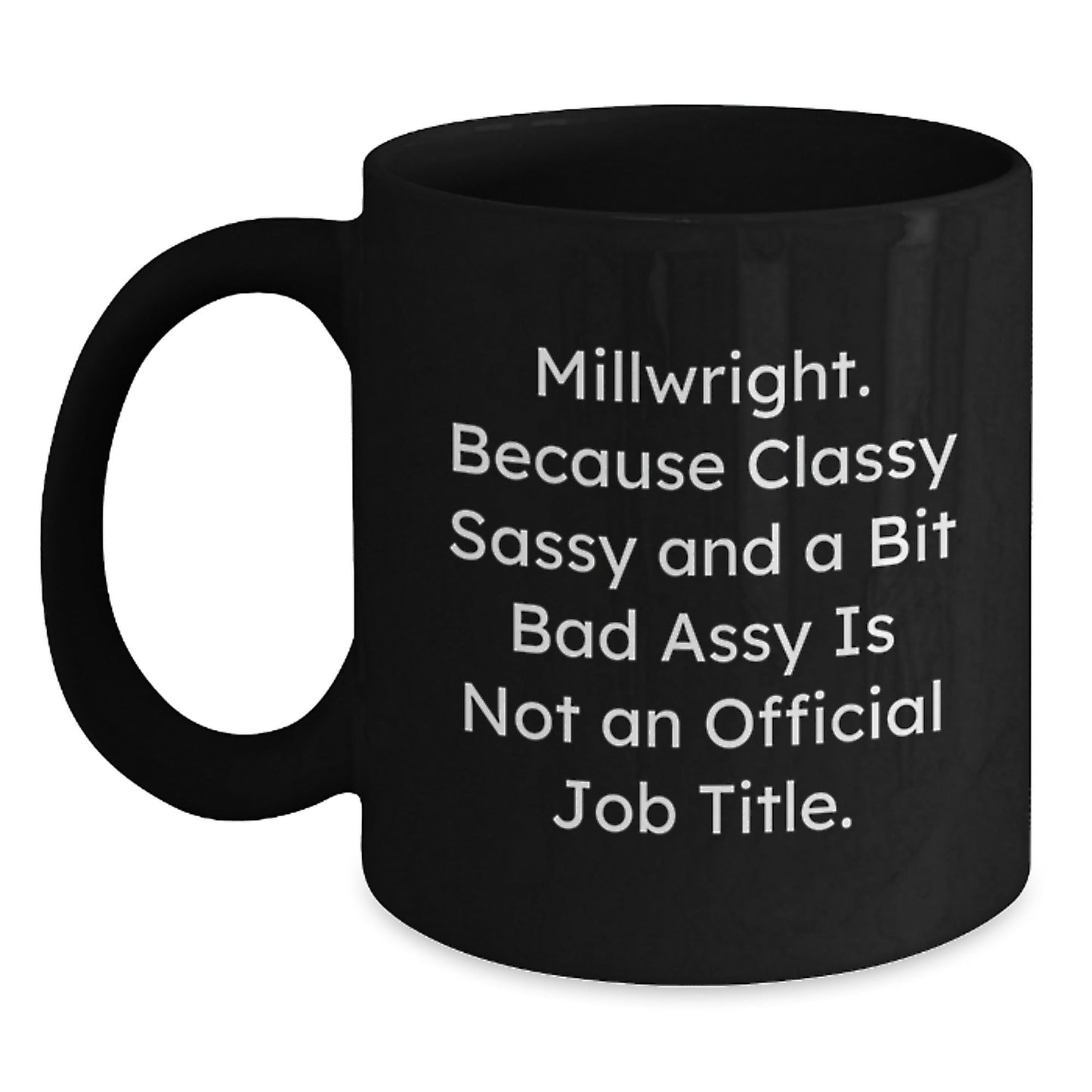 Funny Millwright Gifts for Men - Black Coffee Mug, 'Classy Sassy And A Bit Fearlessy Is Not An Official Job Title' - Unique Christmas Unique Gifts from Friends to Coworkers - The Buy Boom