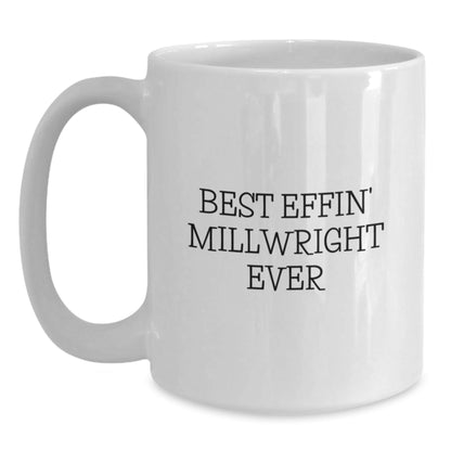 Funny Millwright Gifts for Men from Best Effin' Millwright Ever, White Coffee Mug for Graduation - The Buy Boom