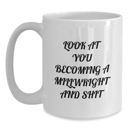 Funny Millwright Gifts for Men - Look At You Becoming A Millwright And Shit White Coffee Mug, Perfect for Christmas Unique Gifts from Friends, Coworkers, Family - The Buy Boom