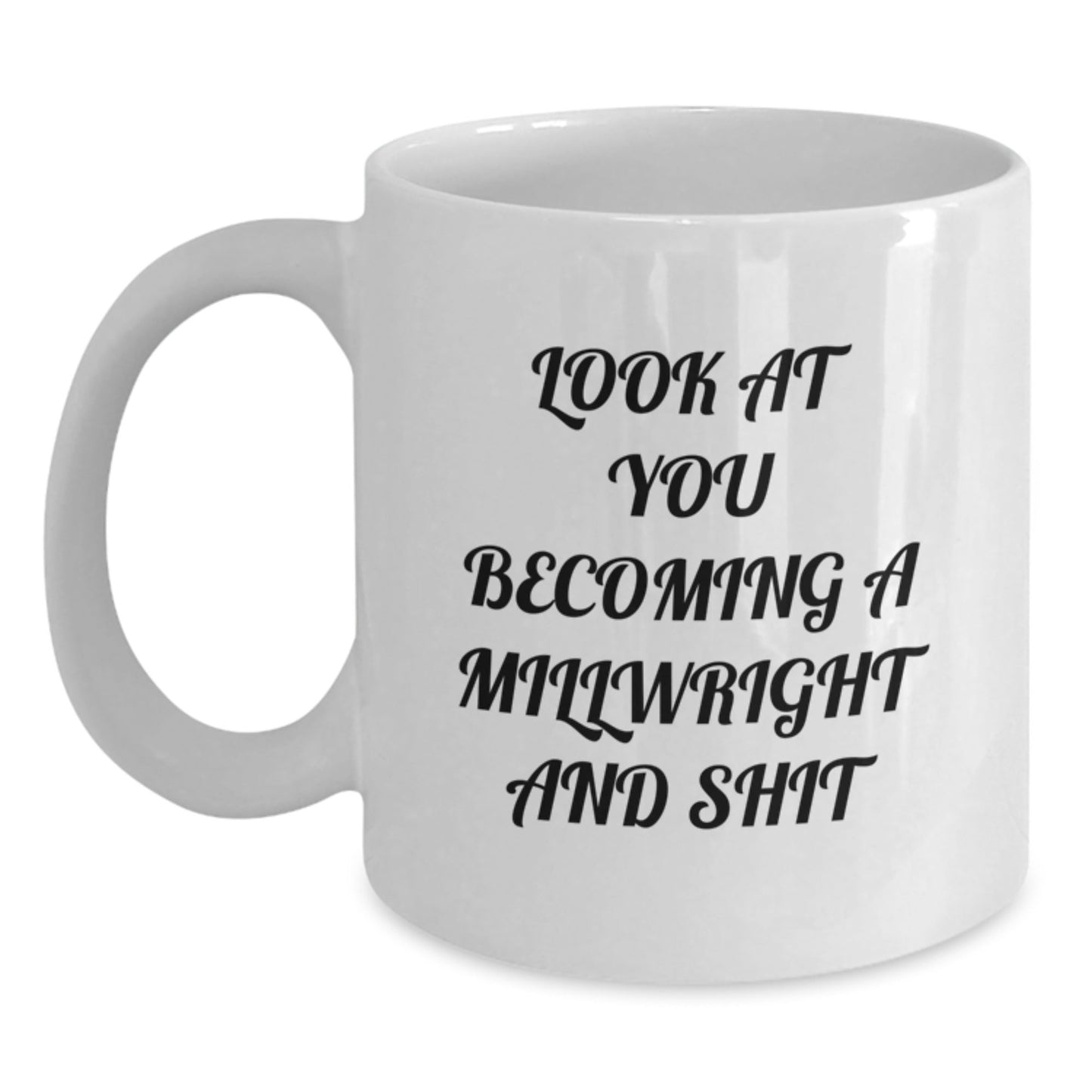 Funny Millwright Gifts for Men - Look At You Becoming A Millwright And Shit White Coffee Mug, Perfect for Christmas Unique Gifts from Friends, Coworkers, Family - The Buy Boom