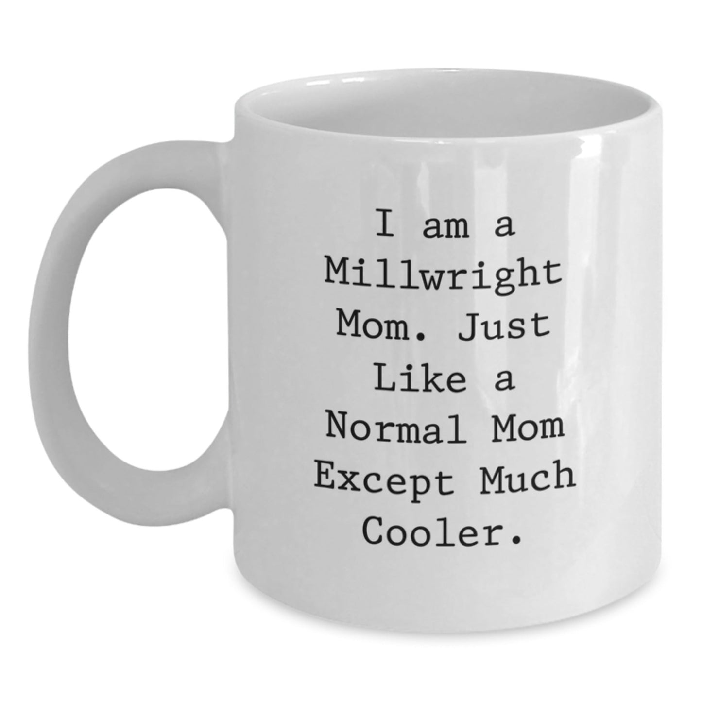 Funny Millwright Gifts for Men, Women, or Friends - White Coffee Mug - 'I Am A Millwright Mom Gifts from Family' - The Buy Boom