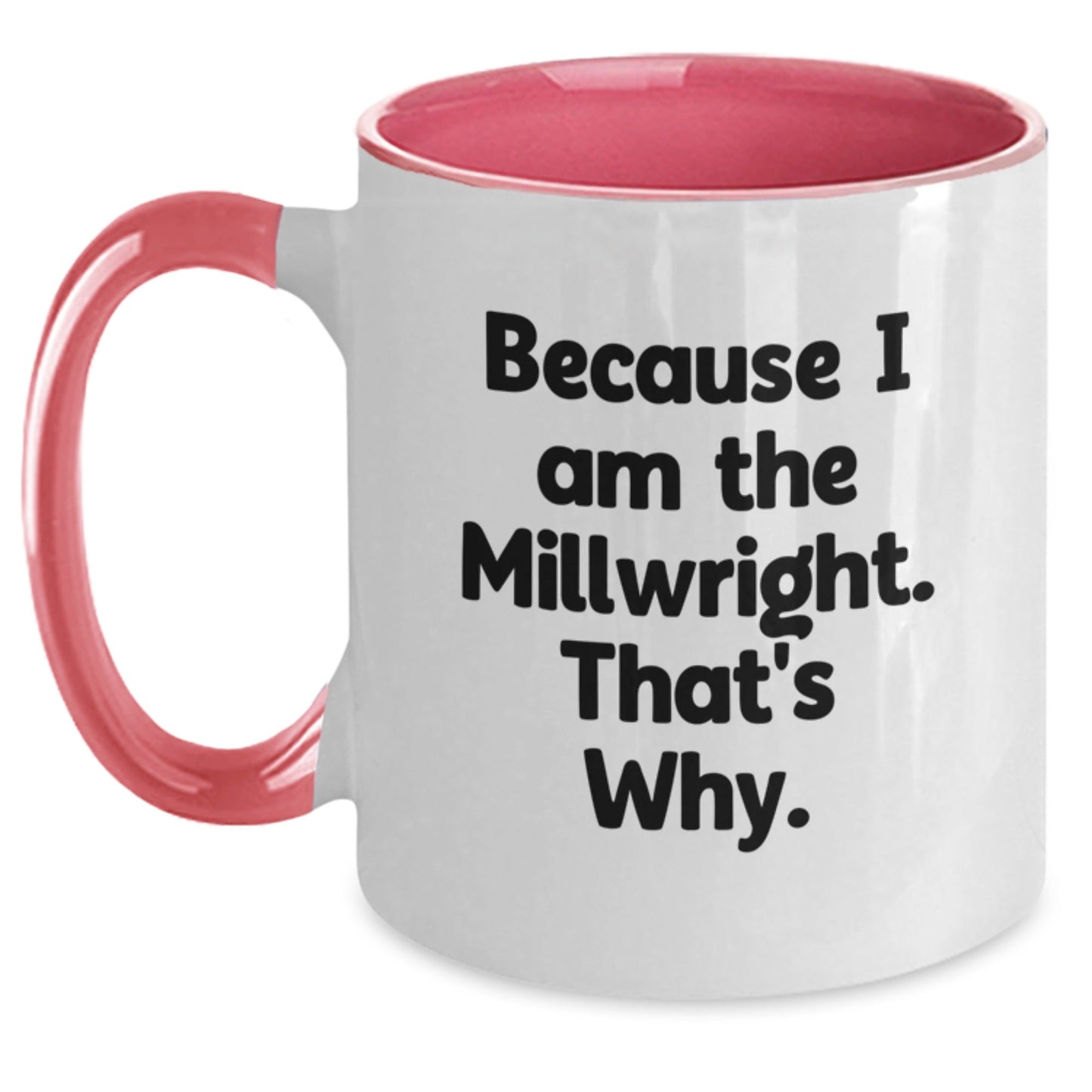 Funny Millwright Gifts from Friends - Because I Am The Millwright. That's Why. Two Tone Coffee Mug for Birthday - The Buy Boom