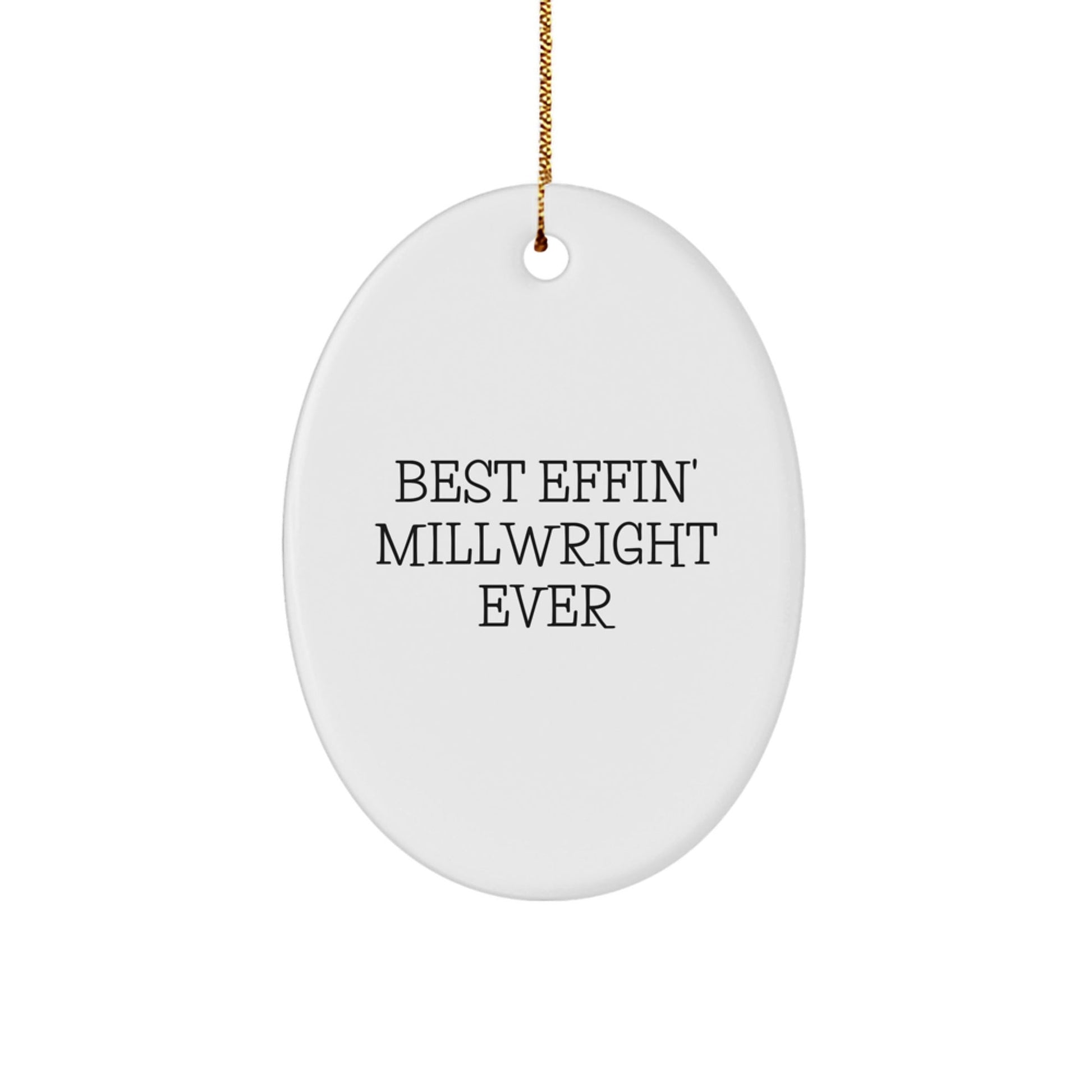 Funny Millwright Gifts from Friends - Best Effin' Millwright Ever Oval Ornament for Millwrights, Christmas Unique Gifts - The Buy Boom