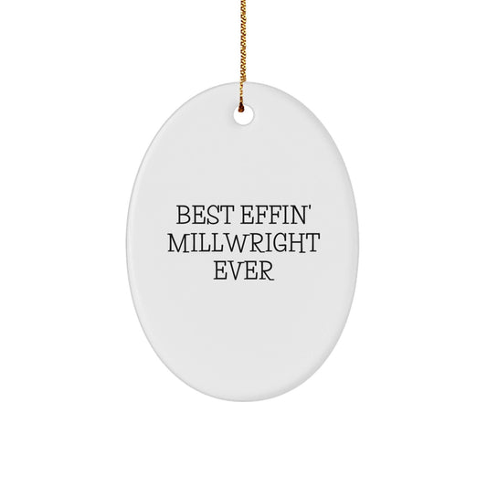 Funny Millwright Gifts from Friends - Best Effin' Millwright Ever Oval Ornament for Millwrights, Christmas Unique Gifts - The Buy Boom