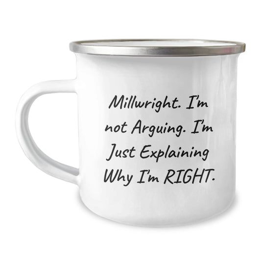 Funny Millwright Gifts from Friends, Christmas Unique Gifts for Men Who Love Camping Mugs, I'm Not Arguing, I'm Just Explaining Why I'm Right - The Buy Boom