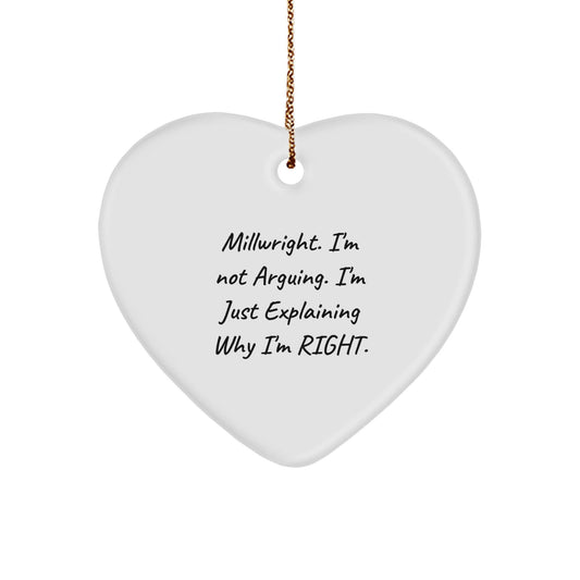 Funny Millwright Gifts from Friends for Men, Heart Ornament with 'Millwright. I'm Not Arguing. I'm Just Explaining Why I'm Right.' Quote, Christmas Unique Gifts for Him - The Buy Boom