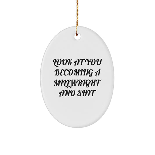 Funny Millwright Gifts from Friends - Oval Ornament, Look At You Becoming A Millwright, Men, Women, Coworkers, Family, Unique Christmas Unique Gifts, Millwright Decorations, Oval Shaped - The Buy Boom