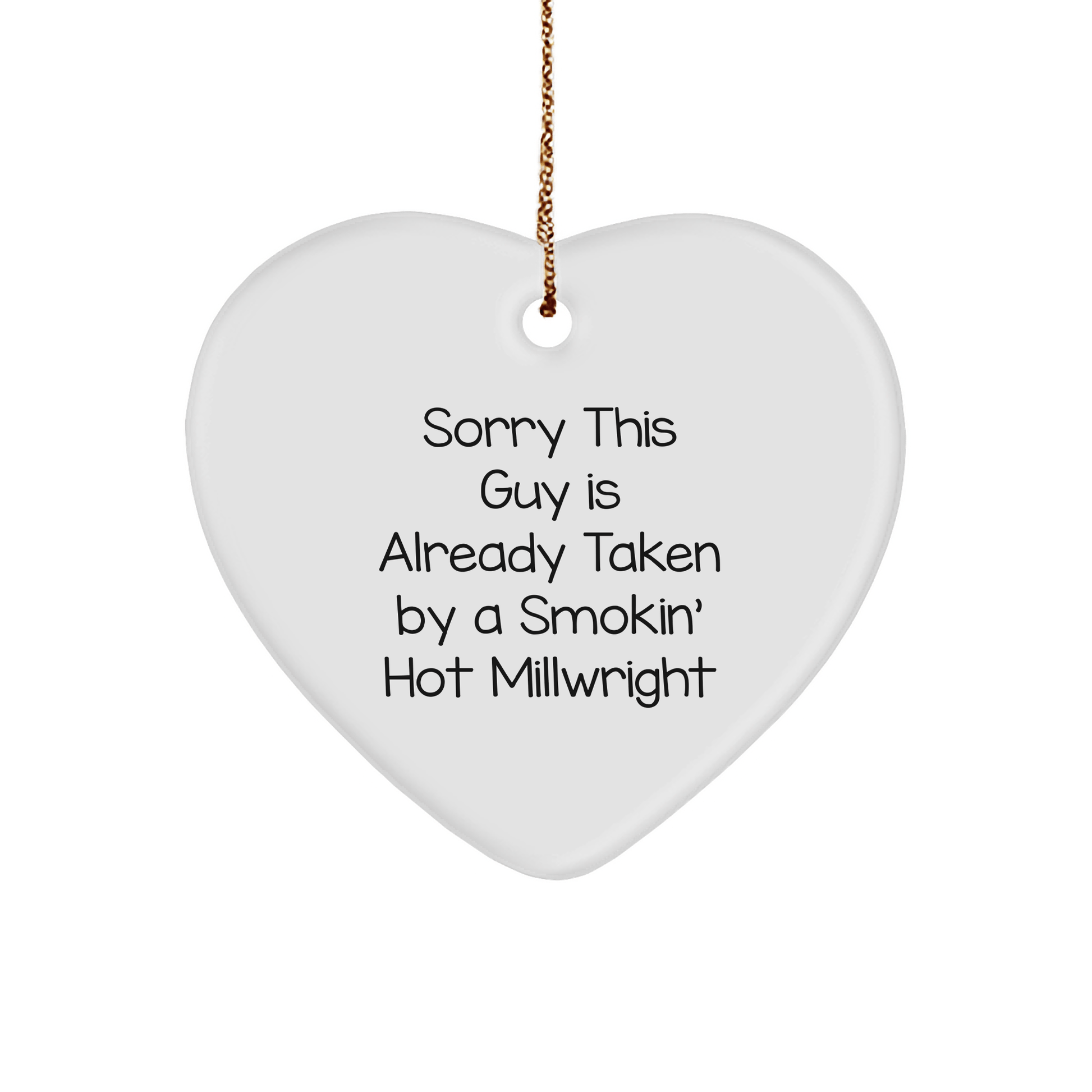 Funny Millwright Heart Ornament Gifts from Friends and Family, Sorry This Guy Is Already Taken By A Smokin' Hot Millwright, Christmas Unique Gifts for Millwrights - The Buy Boom