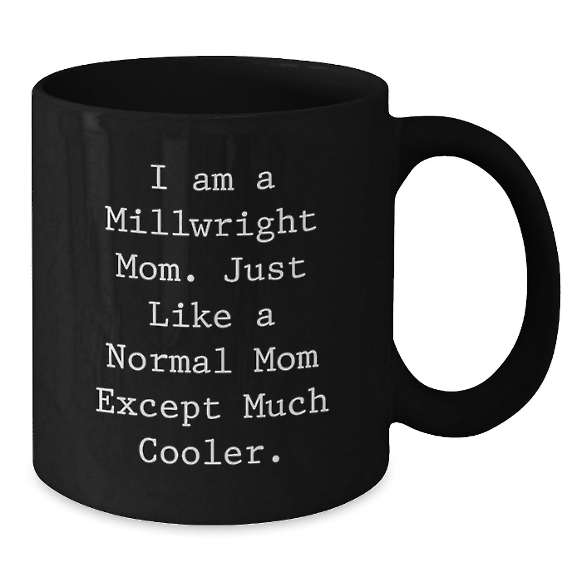 Funny Millwright Mom Gifts for Men - Black Coffee Mug - Gifts from Friends to Family - I Am A Millwright Mom - Christmas Unique Gifts - The Buy Boom