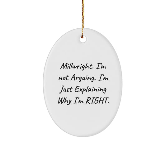 Funny Millwright Oval Ornament Gifts from Friends and Family for Men, 'I'm Not Arguing, I'm Just Explaining Why I'm Right', Christmas Unique Decorations - The Buy Boom