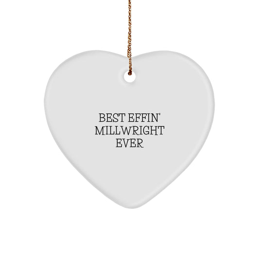 Funny Millwright Quotes Gifts from Friends to Millwrights, 'Best Effin' Millwright Ever' Heart Ornament for Christmas - The Buy Boom