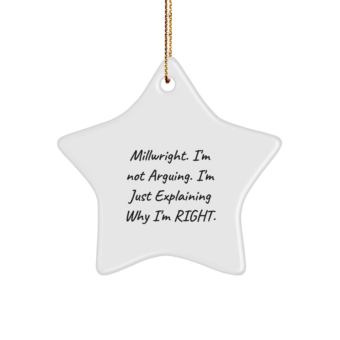 Funny Millwright Star Ornament Gifts from Friends, Perfect for Christmas, Star Shaped Decorations, Explaining Why I'm Right, Gifts for Millwright, Unique Christmas Unique Gifts - The Buy Boom