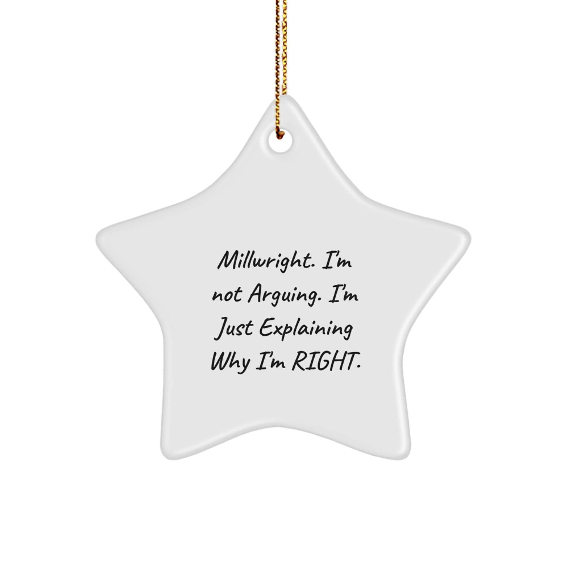 Funny Millwright Star Ornament Gifts from Friends, Perfect for Christmas, Star Shaped Decorations, Explaining Why I'm Right, Gifts for Millwright, Unique Christmas Unique Gifts - The Buy Boom