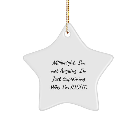 Funny Millwright Star Ornament Gifts from Friends, Perfect for Christmas, Star Shaped Decorations, Explaining Why I'm Right, Gifts for Millwright, Unique Christmas Unique Gifts - The Buy Boom