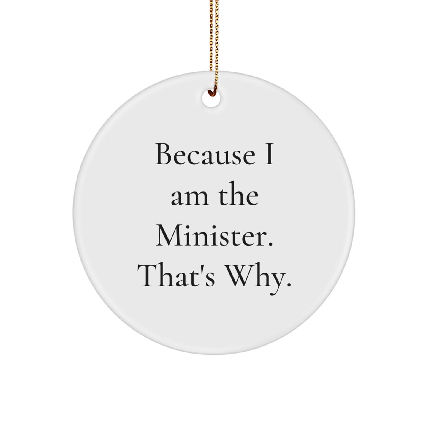 Funny Minister Christmas Unique Gifts from Friends, Because I Am The Minister That's Why, Circle Ornament for Minister, Unique Minister Gifts for Men, Women, Friends, Coworkers, Family - The Buy Boom