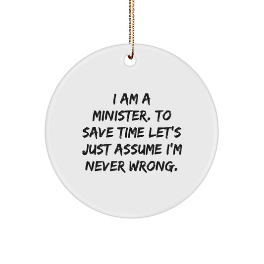 Funny Minister Circle Ornament Gifts from Friends to Minister, Minister Unique Gifts for Christmas, 'I Am A Minister. To Save Time Let's Just Assume I'm Never Wrong.' Circle Ornament - The Buy Boom