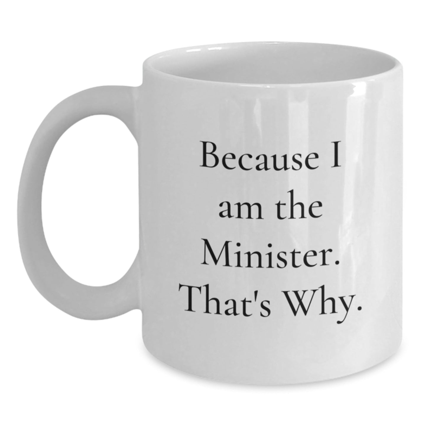Funny Minister Gifts, Christmas Unique Presents for Ministers from Friends, White Coffee Mug with Because I Am The Minister. That's Why. Quote - The Buy Boom