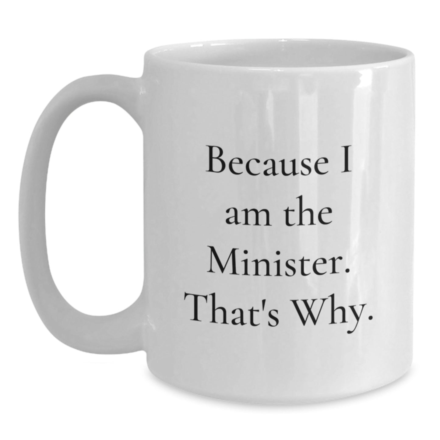 Funny Minister Gifts, Christmas Unique Presents for Ministers from Friends, White Coffee Mug with Because I Am The Minister. That's Why. Quote - The Buy Boom