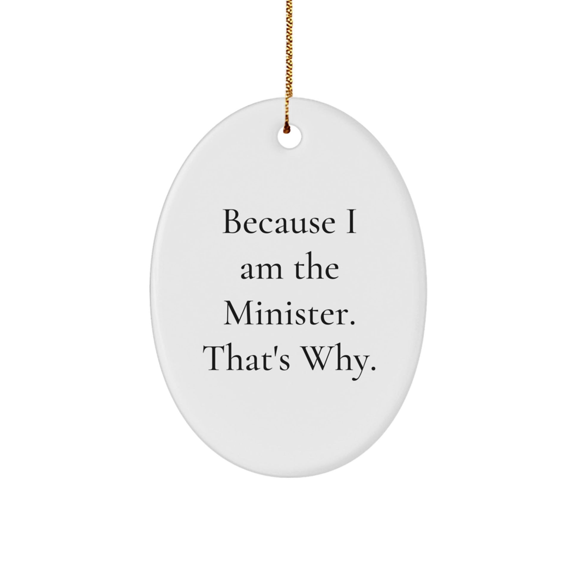 Funny Minister Gifts for Him Oval Ornament Because I Am The Minister, That's Why - Unique Christmas Decor - The Buy Boom