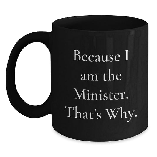 Funny Minister Gifts Men Black Coffee Mug Because I Am The Minister That's Why Christmas Unique - The Buy Boom